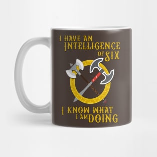 I have an Intelligence of Six - I know what I am Doing! Mug